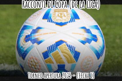 Racconti di Copa (de la Liga) – Torneo Apertura 2025 [1]