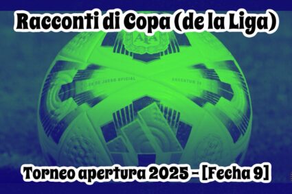 Racconti di Copa (de la Liga) – Torneo Apertura 2025 [9]